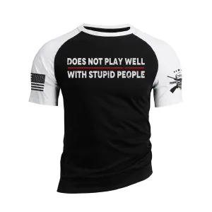 DOES NOT PLAY WELL WITH STUPID PEOPLE 100% COTTON RAGLAN GRAPHIC TEE