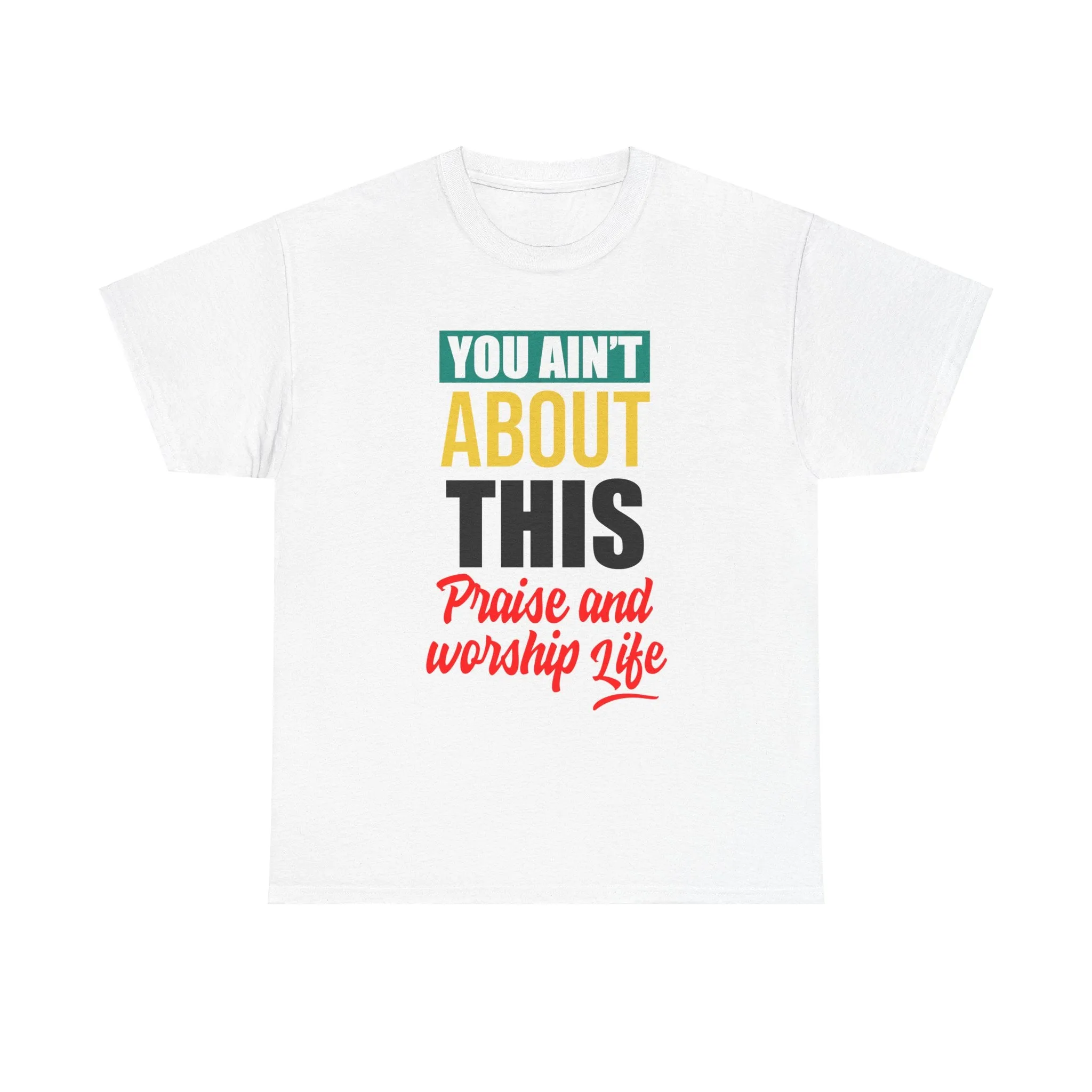 You Ain't About This Praise & Worship Life Version 1 Unisex Heavy Cotton Tee